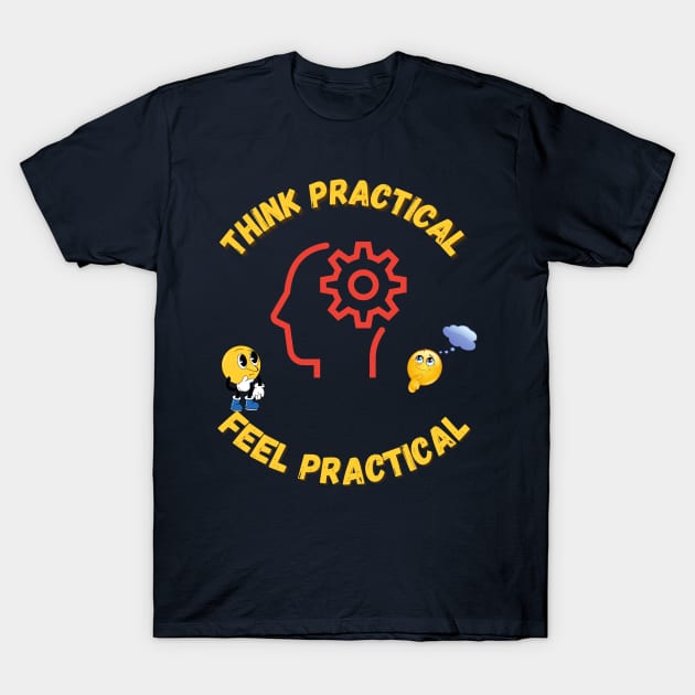 Think practical,Feel practical T-Shirt by Rc tees